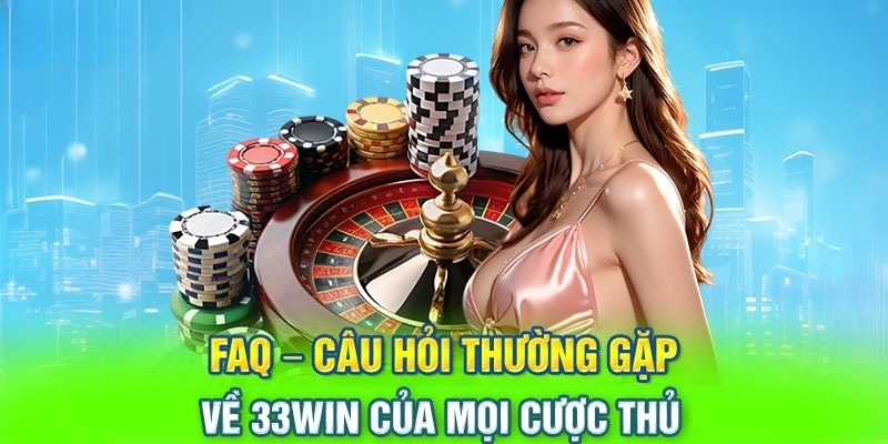 Hàng loạt câu hỏi về trang 33Win được giải đáp chuẩn xác