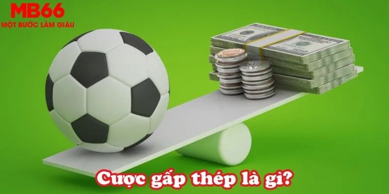 Cược gấp thép là gì?